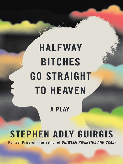 Title details for Halfway Bitches Go Straight to Heaven (TCG Edition) by Stephen Adly Guirgis - Available